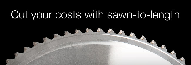 Image of circular saw blade with headline 'Cut your costs with sawn-to-length'